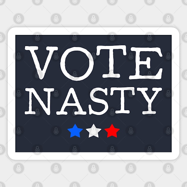 Vote Nasty In 2020 Magnet by teecloud